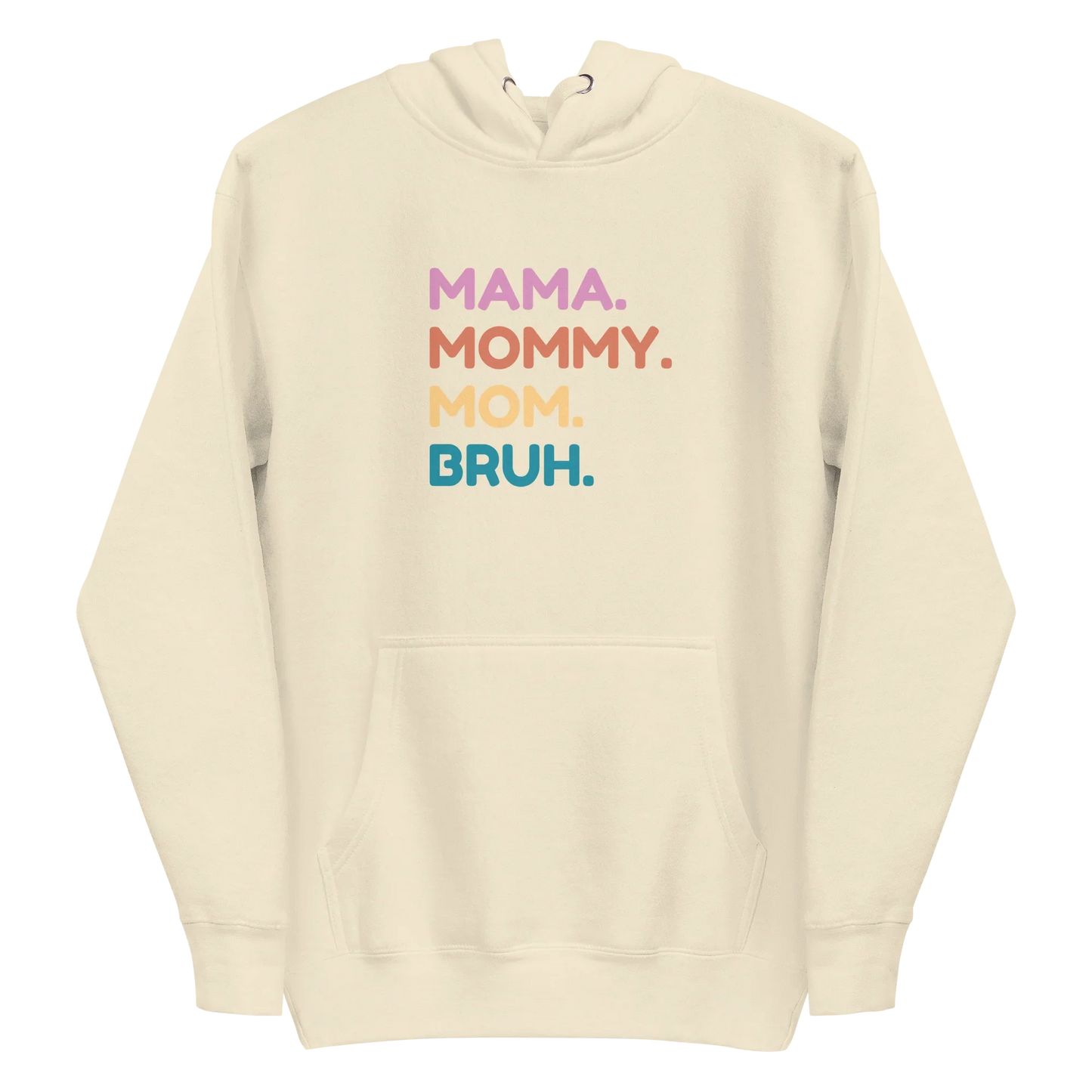 Beige hoodie with colorful text 'MAMA. MOMMY. MOM. BRUH.' on a white background