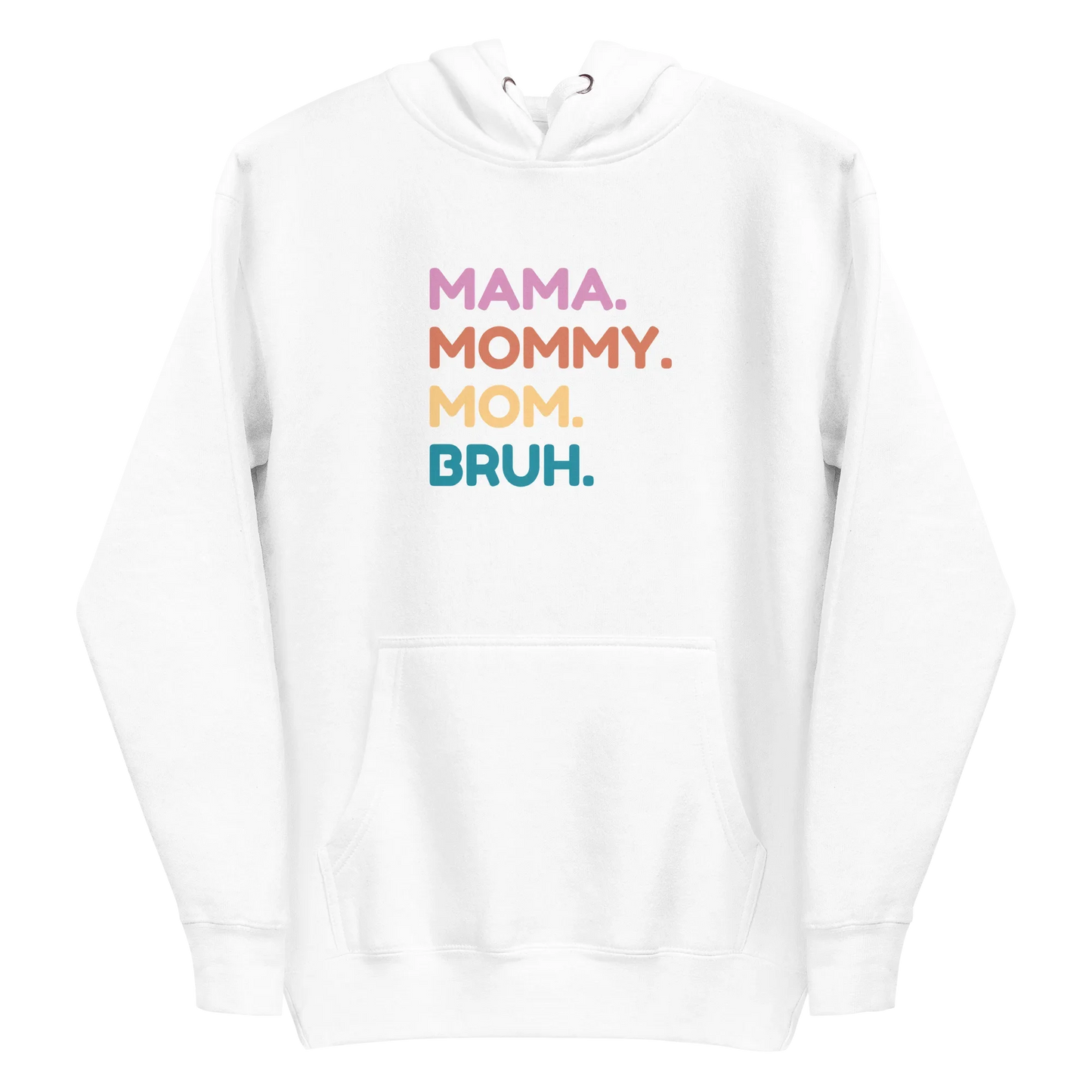 White hoodie with colorful text 'MAMA. MOMMY. MOM. BRUH.' on a white background