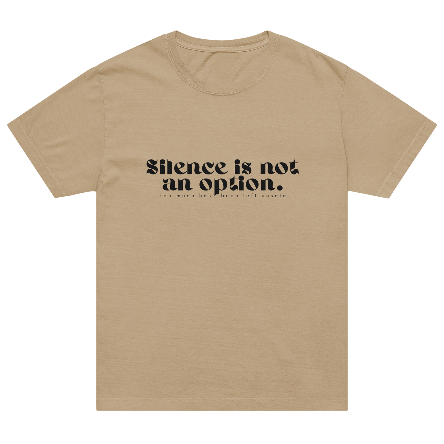 Beige t-shirt with black text 'Silence is not an option.' on a white background