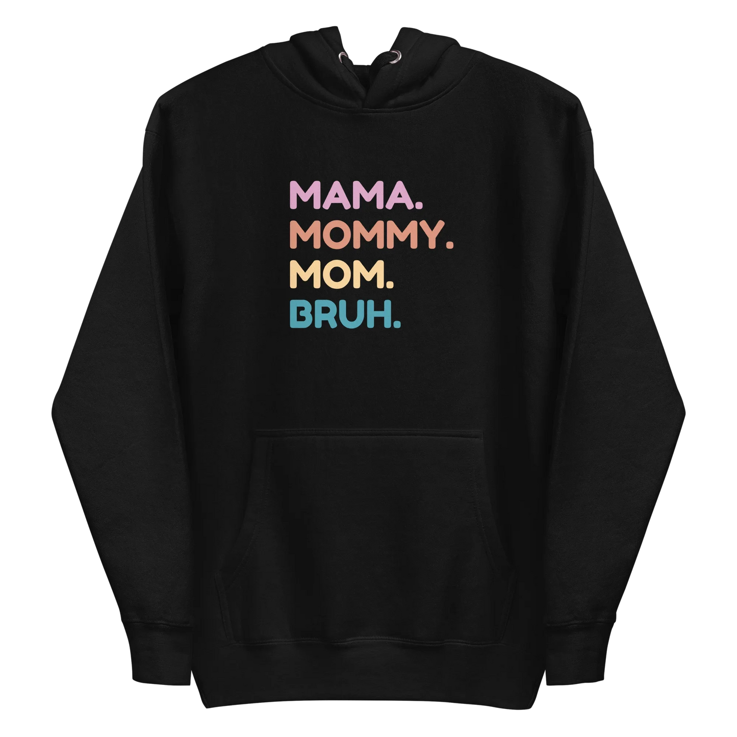 Black hoodie with colorful text 'MAMA. MOMMY. MOM. BRUH.' on a white background