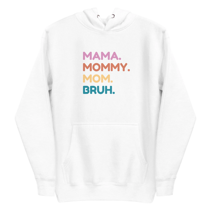 White hoodie with colorful text 'MAMA. MOMMY. MOM. BRUH.' on a white background